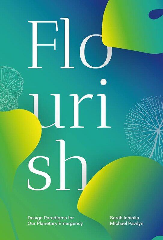 

Flourish: Design Paradigms for Our Planetary Emergency