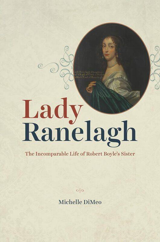 

Lady Ranelagh: The Incomparable Life of Robert Boyle's Sister