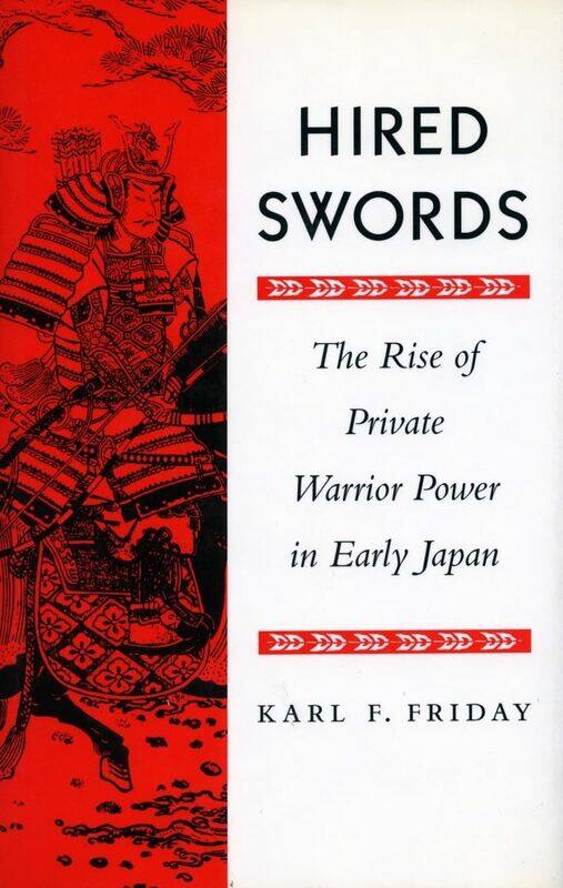 

Hired Swords: The Rise of Private Warrior Power in Early Japan