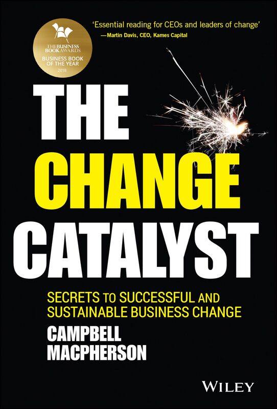

The Change Catalyst: Secrets to Successful and Sustainable Business Change