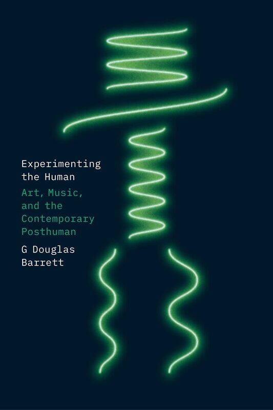 

Experimenting the Human: Art, Music, and the Contemporary Posthuman