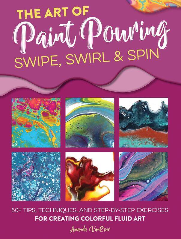 

The Art of Paint Pouring: Swipe, Swirl & Spin: 50+ tips, techniques, and step-by-step exercises f