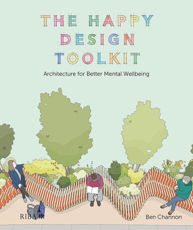 

The Happy Design Toolkit: Architecture for Better Mental Wellbeing