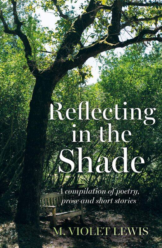 

Reflecting in the Shade: A compilation of poetry, prose and short stories