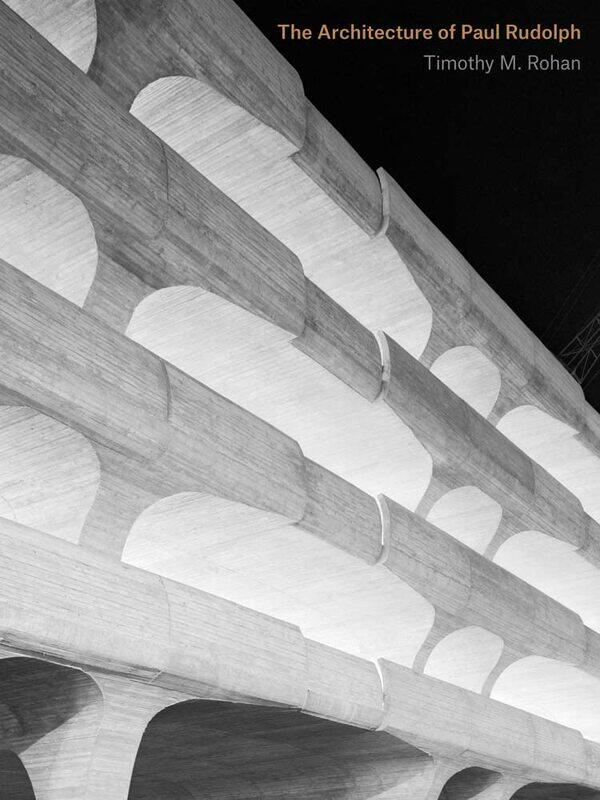 

The Architecture of Paul Rudolph