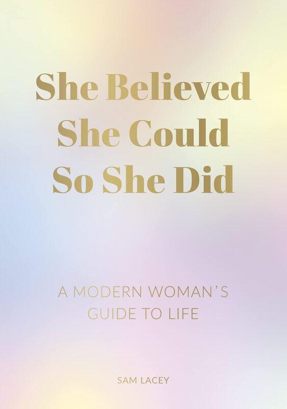 

She Believed She Could So She Did: A Modern Woman's Guide to Life