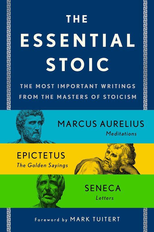 

The Essential Stoic: The Most Important Writings from the Masters of Stoicism