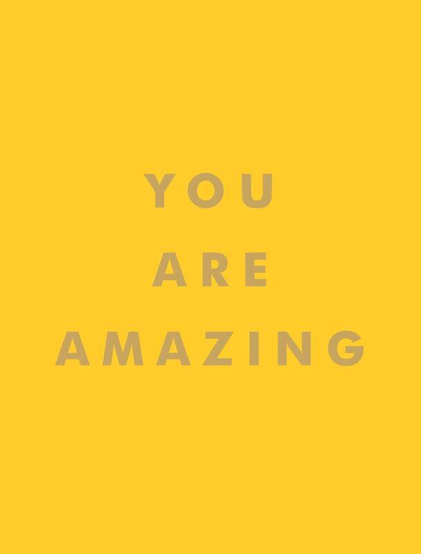 

You Are Amazing: Uplifting Quotes to Boost Your Mood and Brighten Your Day