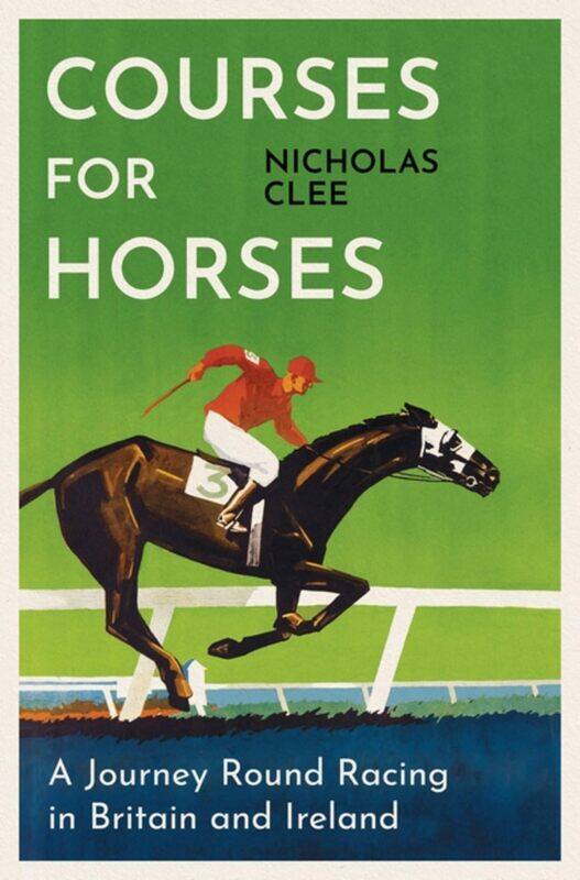 

Courses for Horses: A Journey Round the Racecourses of Great Britain and Ireland