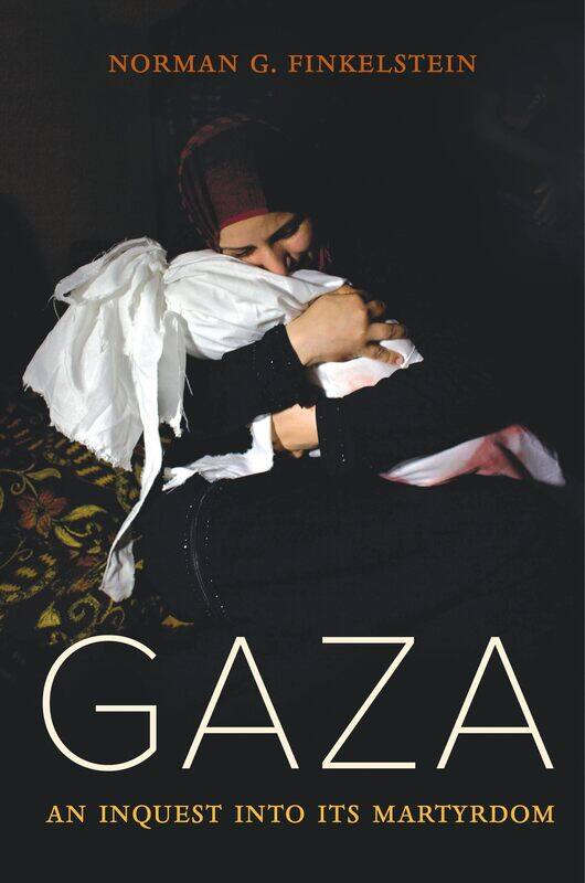 

Gaza: An Inquest Into Its Martyrdom