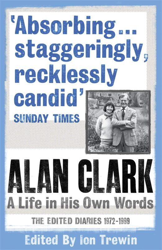 

Alan Clark: A Life in his Own Words