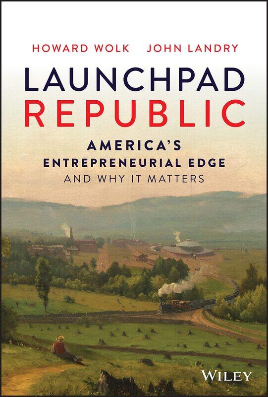 

Launchpad Republic: America's Entrepreneurial Edge and Why It Matters