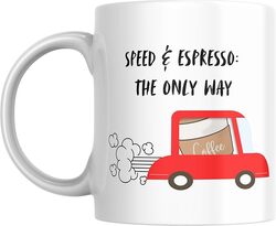 Humorous Witty Coffee Mug Speed & Espresso: The Only Way, Gift for Executive, Co-worker, Colleague, Man, woman