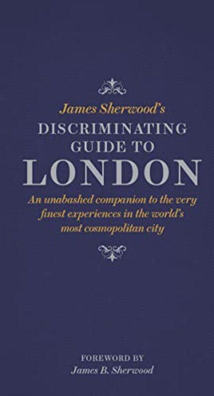 

James Sherwoods Discriminating Guide to London by James Sherwood-Hardcover