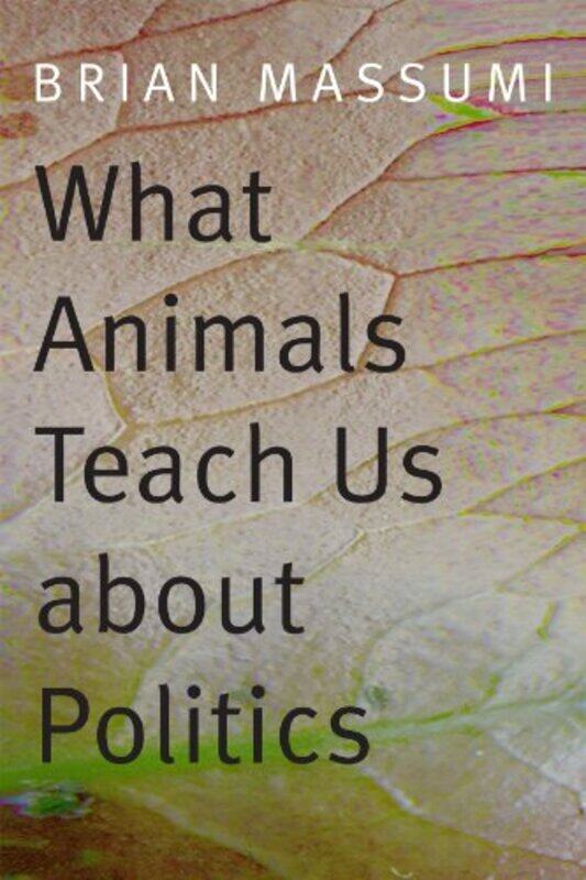 

What Animals Teach Us about Politics by SJ King-Paperback