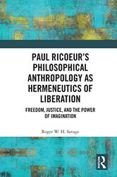 Paul Ricoeur’s Philosophical Anthropology as Hermeneutics of Liberation by Roger WH Savage-Paperback