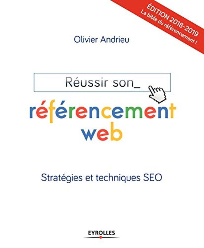 REUSSIR SON REFERENCEMENT WEB EDITION 2018 2019,Paperback,By:ANDRIEU OLIVIER
