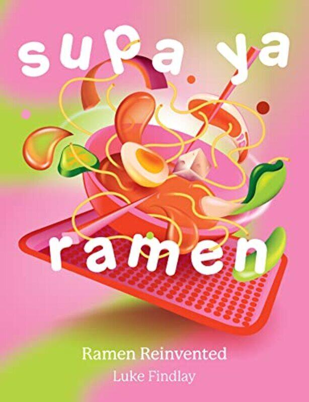 

Supa Ya Ramen Ramen Reinvented By Findlay Luke - Hardcover