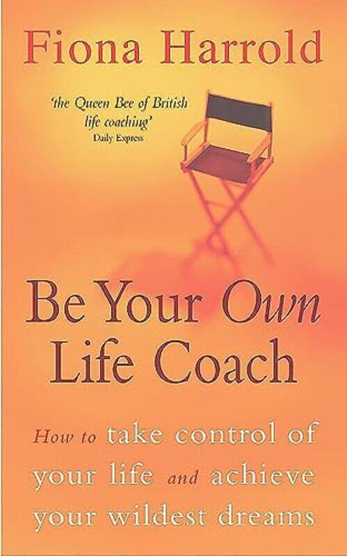 

Be Your Own Life Coach: How to Take Control of Your Life and Achieve Your Wildest Dreams,Paperback by Fiona Harrold