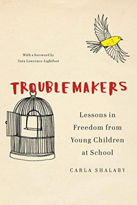 

Troublemakers Lessons In Freedom From Young Children At School By Shalaby, Carla -Hardcover