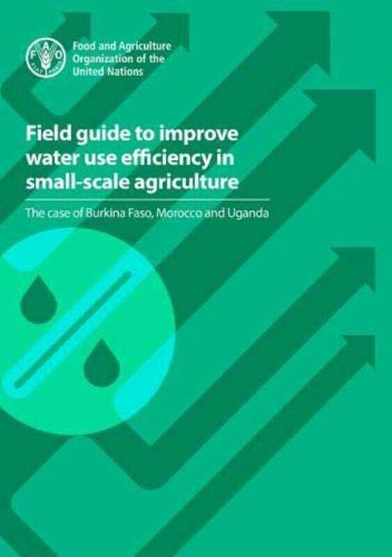 

Field guide to improve water use efficiency in smallscale agriculture by Christine DelphyDiana Leonard-Paperback