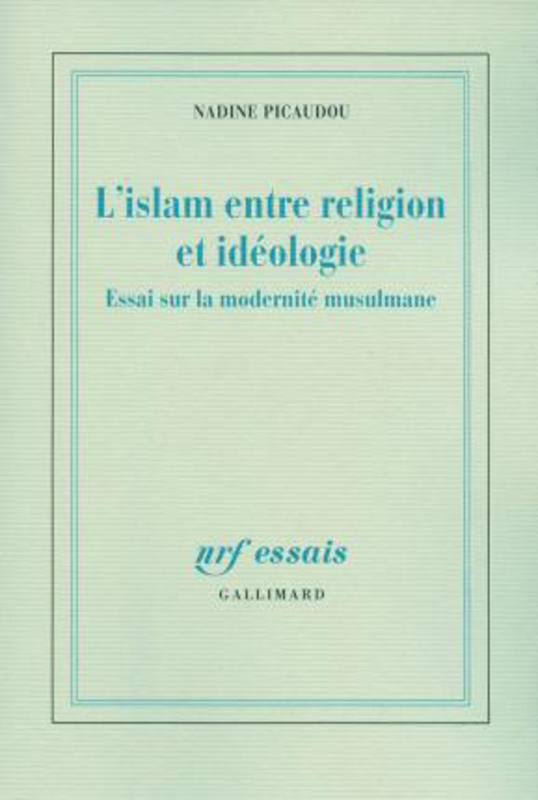 Islam Between Religion and Ideology: Essay on Muslim Modernity (NRF Essais), Paperback Book, By: Picaudou, Nadine