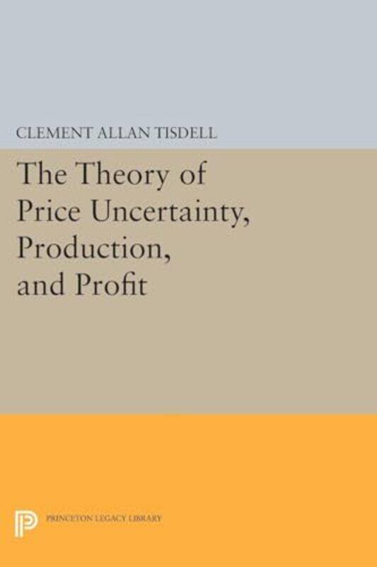 

The Theory Of Price Uncertainty Production And Profit by Clement Allan Tisdell-Paperback