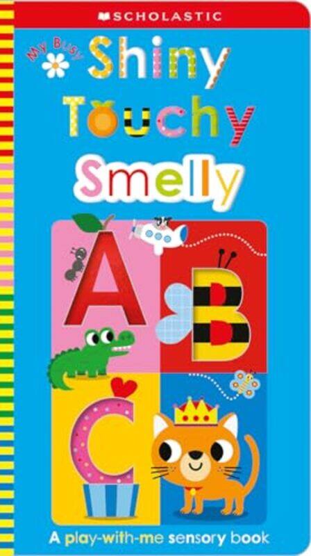 

My Busy Shiny Touchy Smelly Abc Scholastic Early Learners Touch And Explore by Scholastic Early Learners Paperback