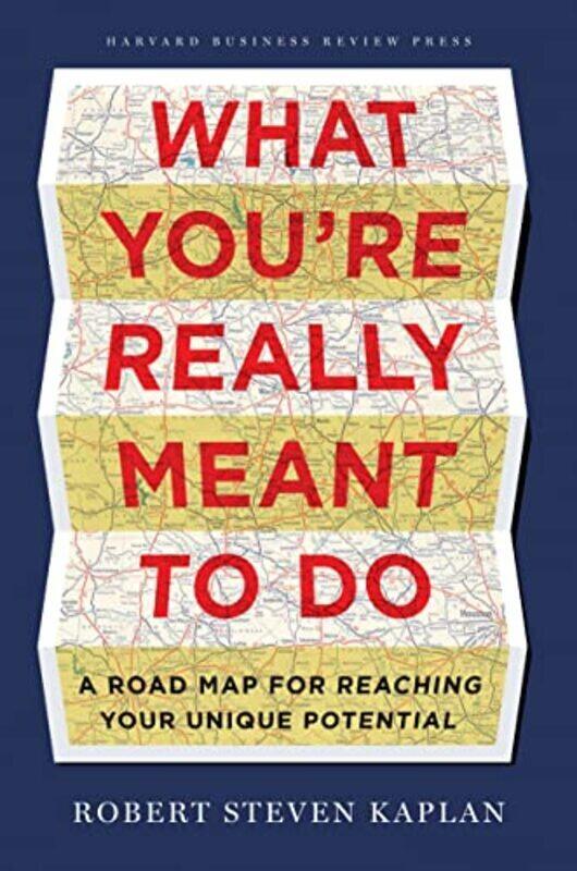 

What Youre Really Meant To Do A Road Map For Reaching Your Unique Potential By Kaplan, Robert Steven Hardcover
