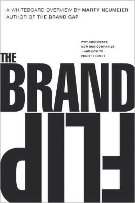 

Brand Flip, The: Why customers now run companies and how to profit from it