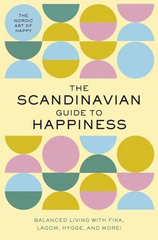 

The Scandinavian Guide To Happiness The Nordic Art Of Happy and Balanced Living With Fika Lagom Hyg by Rayborn, Tim..Hardcover