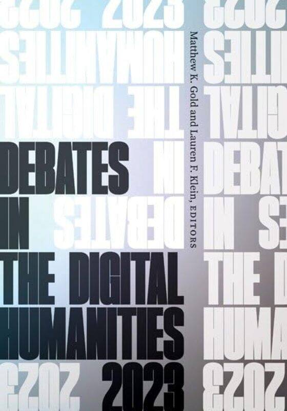 

Debates in the Digital Humanities 2023 by Chris BarkerBessie MooreSimon Garfield-Paperback