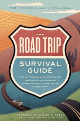 The Road Trip Survival Guide: Tips and Tricks for Planning Routes, Packing Up, and Preparing for Any