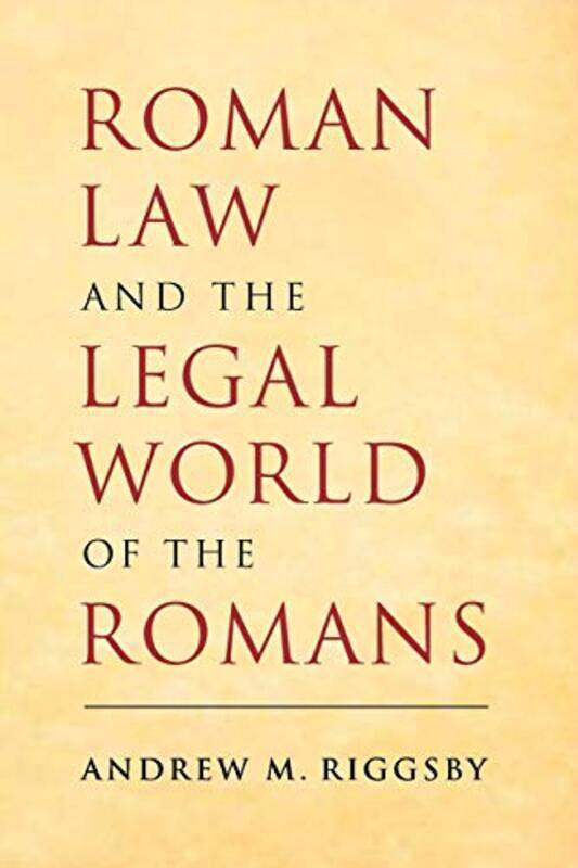 

Roman Law and the Legal World of the Romans by Andrew M University of Texas, Austin Riggsby-Paperback