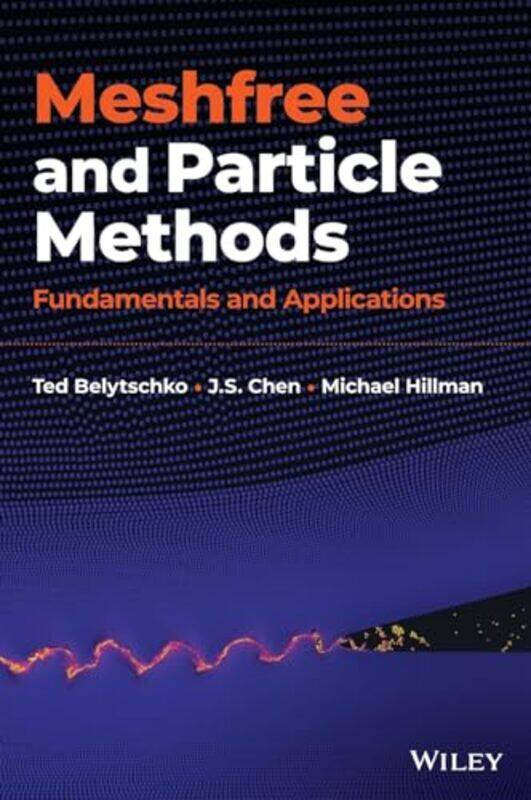 

Meshfree and Particle Methods by Ted Northwestern University, IL, USA BelytschkoJ S University of California, San Diego, CA, USA ChenMichael Pennsylva