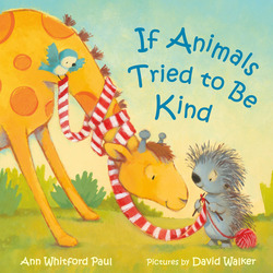 If Animals Tried To Be Kind, Hardcover Book, By: Ann Whitford Paul and David Walker