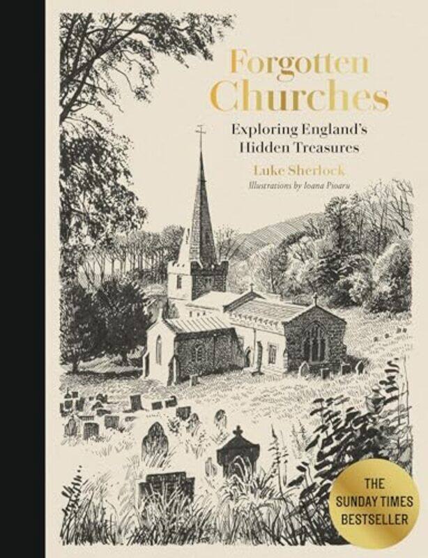 

Forgotten Churches Exploring Englands Hidden Treasures The Sunday Times Bestseller by Sherlock, Luke - Pioaru, Ioana , Hardcover