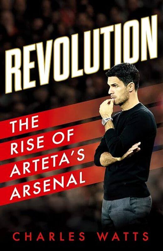 

Revolution The Rise Of Artetas Arsenal by Watts Charles Hardcover