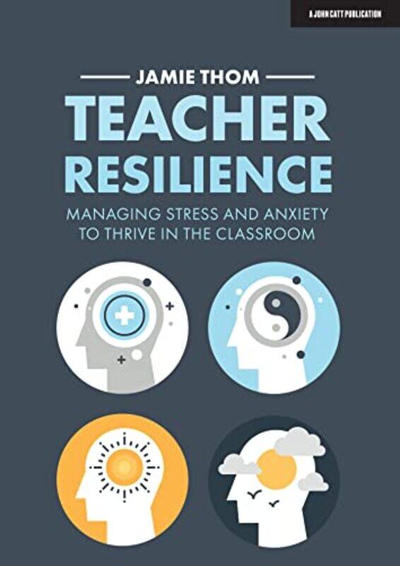 

Teacher Resilience Managing stress and anxiety to thrive in the classroom by Jamie Thom-Paperback