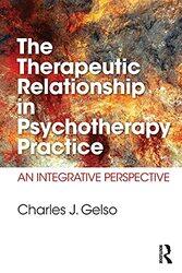 The Therapeutic Relationship in Psychotherapy Practice by Charles J University of Maryland/College Park Gelso-Paperback