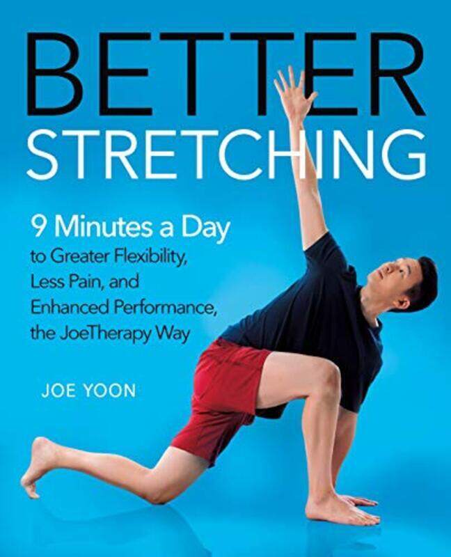 

Better Stretching: 9 Minutes a Day to Greater Flexibility, Less Pain, and Enhanced Performance, the,Hardcover by Yoon Joe