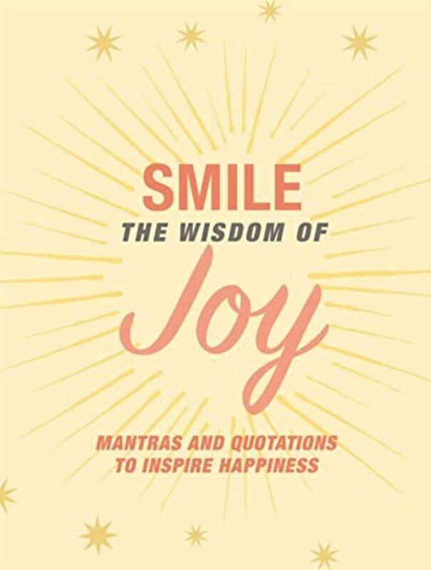 

Smile: The Wisdom of Joy: Affirmations and Quotations to Inspire Happiness , Hardcover by Books, CICO