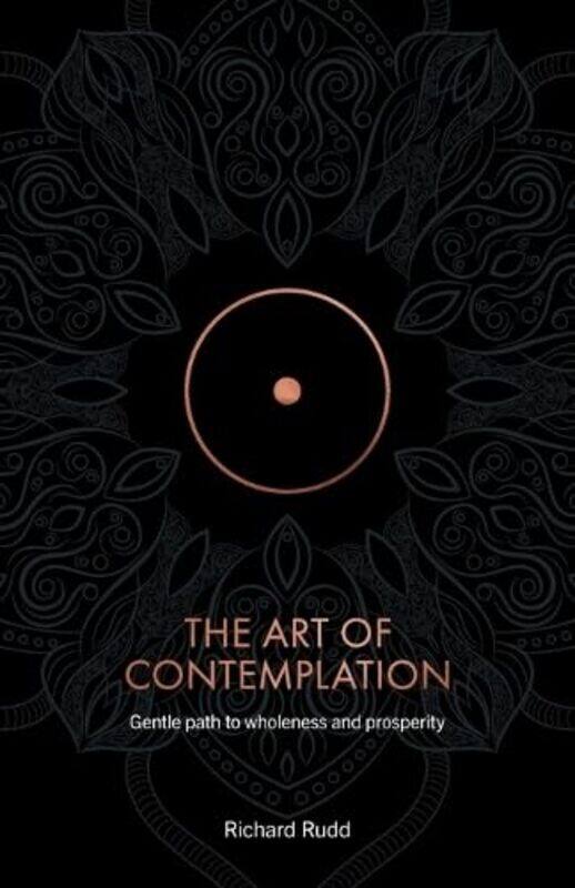 

The Art Of Contemplation A Gentle Path To Wholeness And Prosperity, Paperback by Rudd, Richard