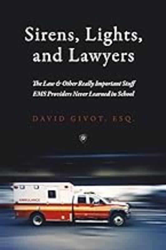 

Sirens Lights And Lawyers The Law & Other Really Important Stuff Ems Providers Never Learned In S By Givot, David -Paperback