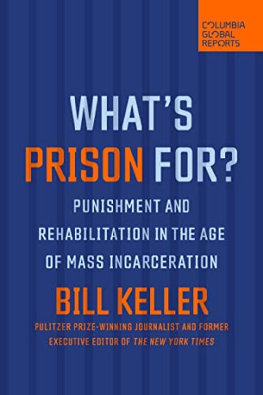 Whats Prison For?: Punishment and Rehabilitation in the Age of Mass Incarceration , Paperback by Keller, Bill