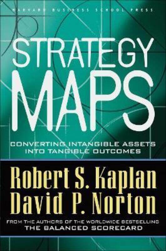 

Strategy Maps: Converting Intangible Assets into Tangible Outcomes.Hardcover,By :Robert S. Kaplan