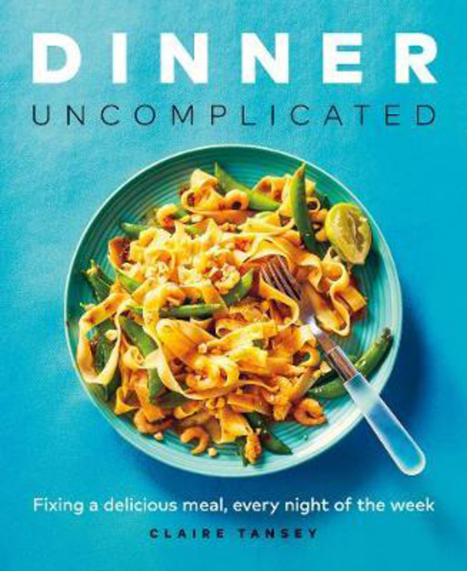 Dinner, Uncomplicated, Paperback Book, By: Claire Tansey