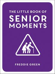 The Little Book of Senior Moments, Hardcover Book, By: Freddie Green
