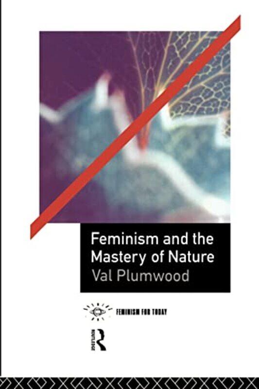 

Feminism and the Mastery of Nature by Val Plumwood-Paperback