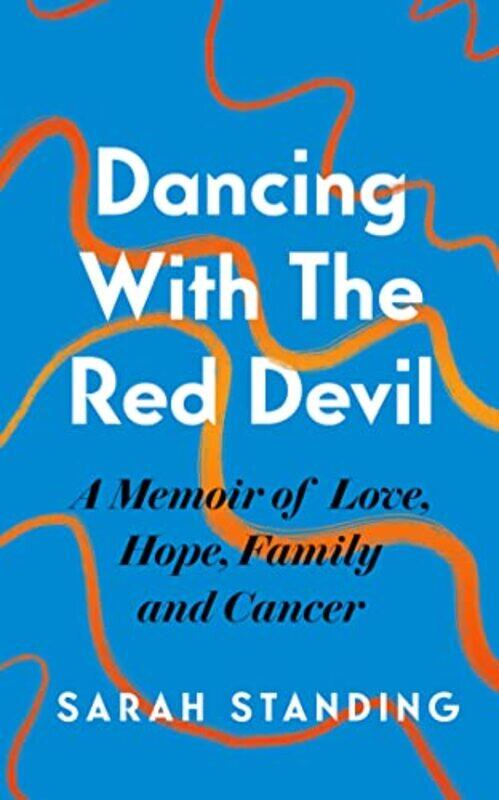 

Dancing With The Red Devil A Memoir Of Love Hope Family And Cancer by Sarah Standing-Hardcover